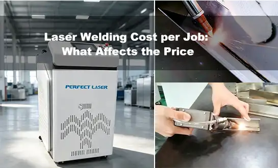 Laser Welding Cost per Job: What Affects the Price